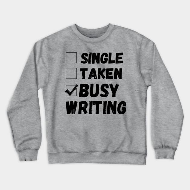 Single Taken Busy Writing, Funny Writer Life, Poet, Books Writer Crewneck Sweatshirt by JustBeSatisfied